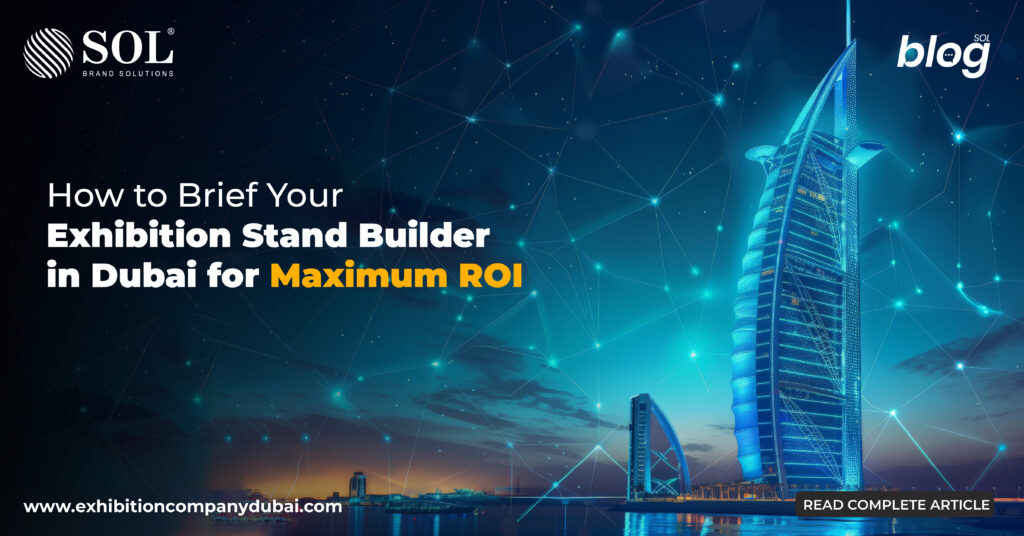 How to Brief Your Exhibition Stand Builder in Dubai for Maximum ROI